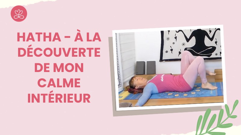 25. Hatha - À la découverte de mon calme intérieur avec Claudine Le Morvan